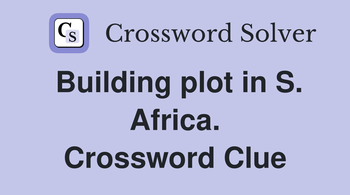 Building plot in S. Africa. Crossword Clue