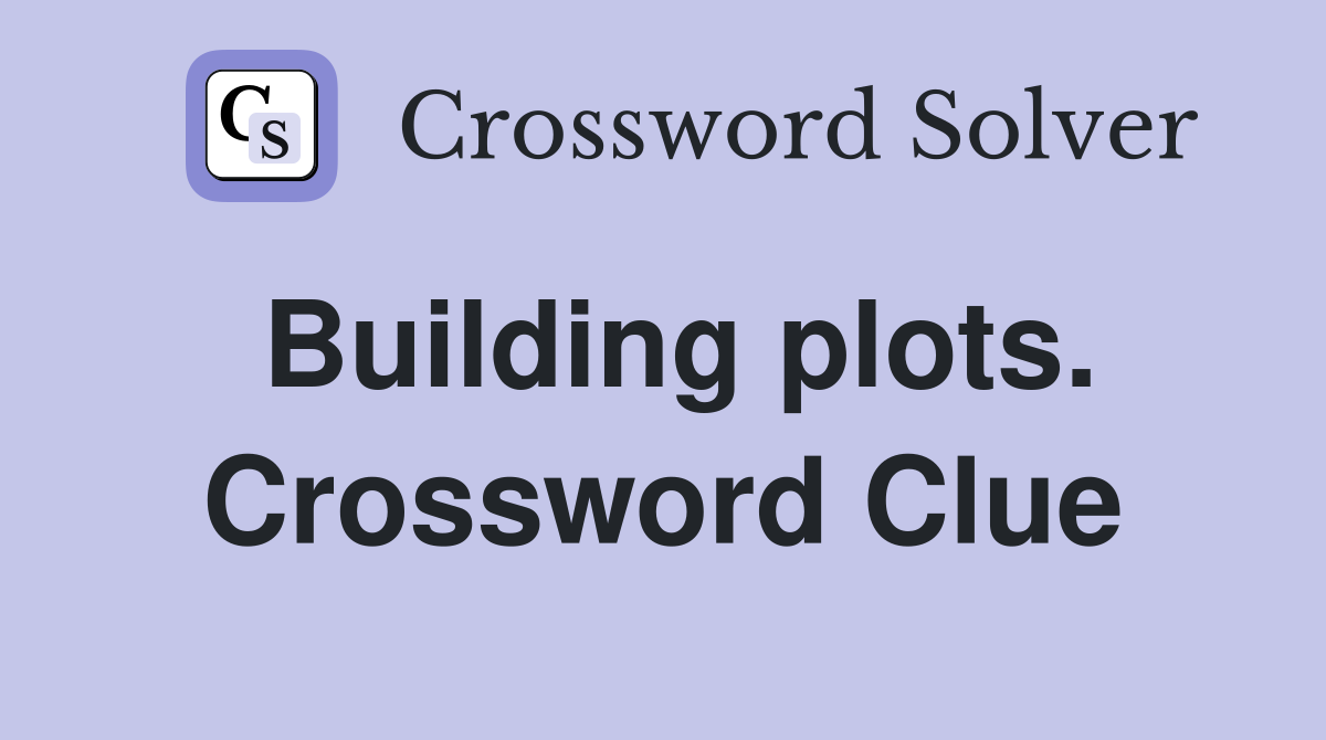 Building plots. Crossword Clue