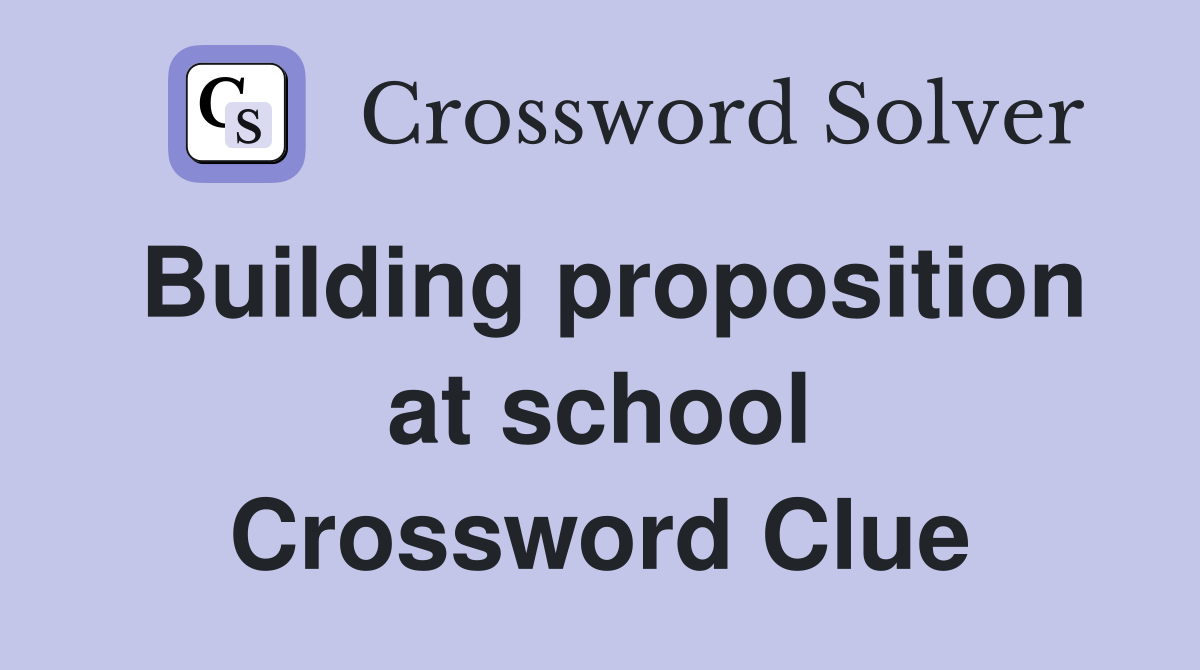 Building proposition at school Crossword Clue