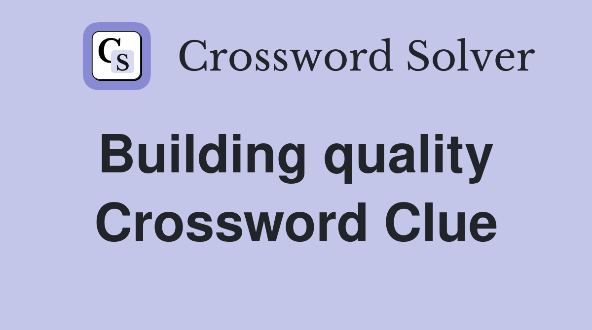 Building quality  Crossword Clue