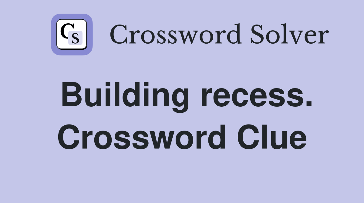 Building recess. Crossword Clue