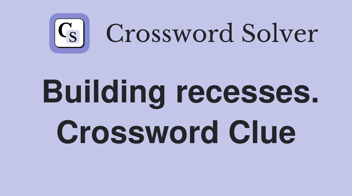 Building recesses. Crossword Clue