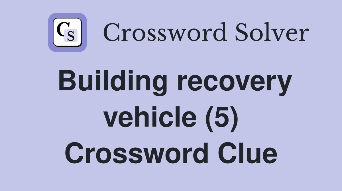 Building recovery vehicle (5) Crossword Clue