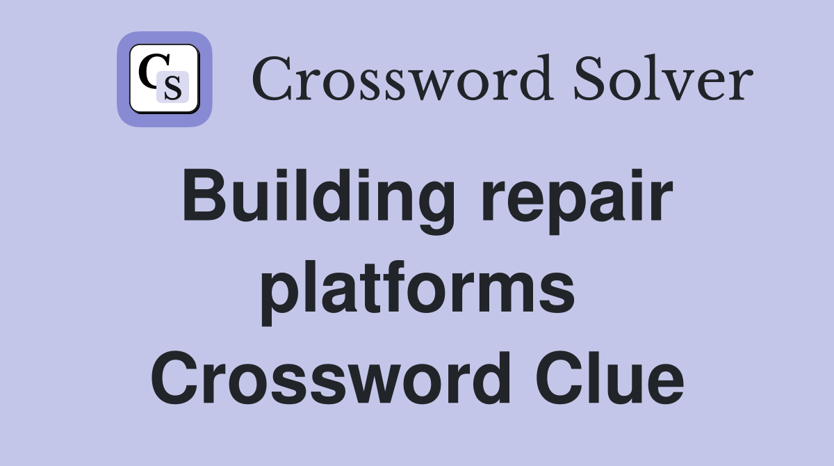 Building repair platforms Crossword Clue