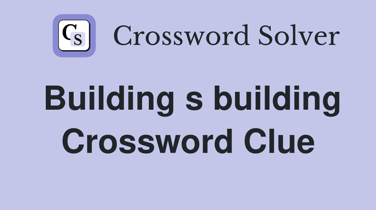 Building s building Crossword Clue