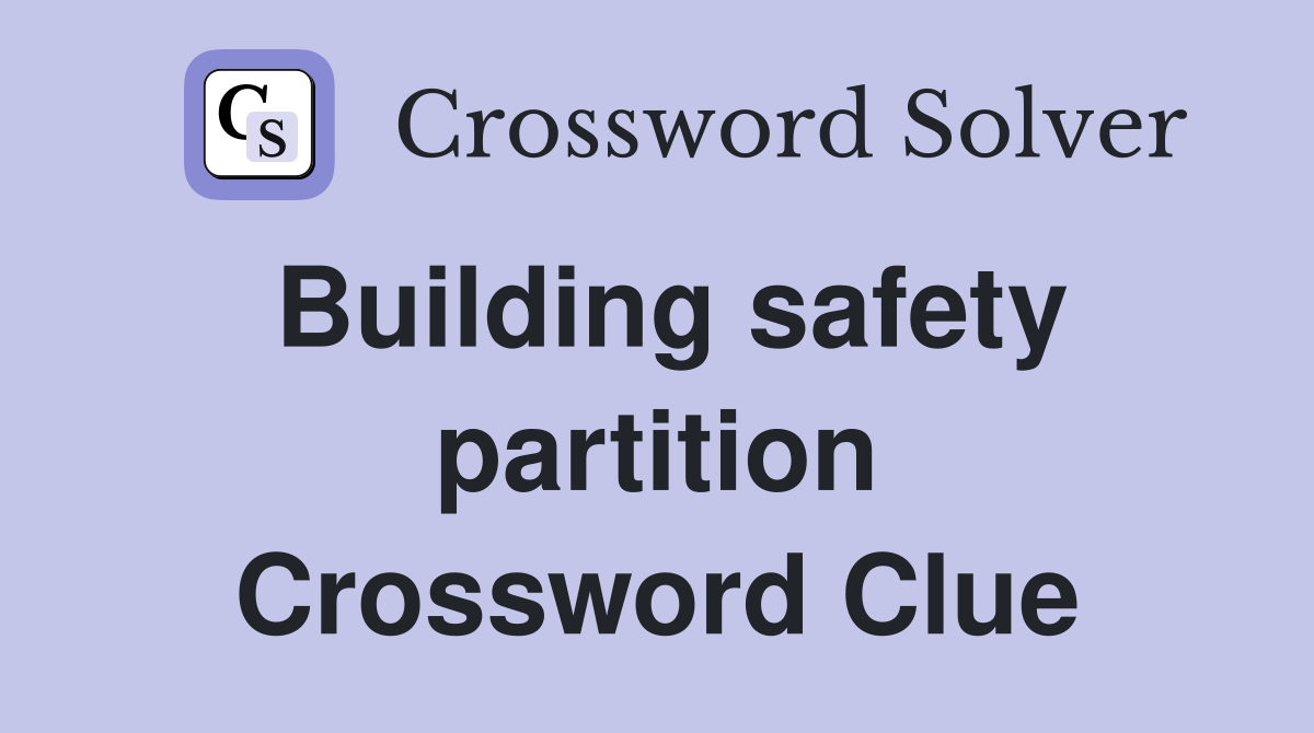 Building safety partition Crossword Clue