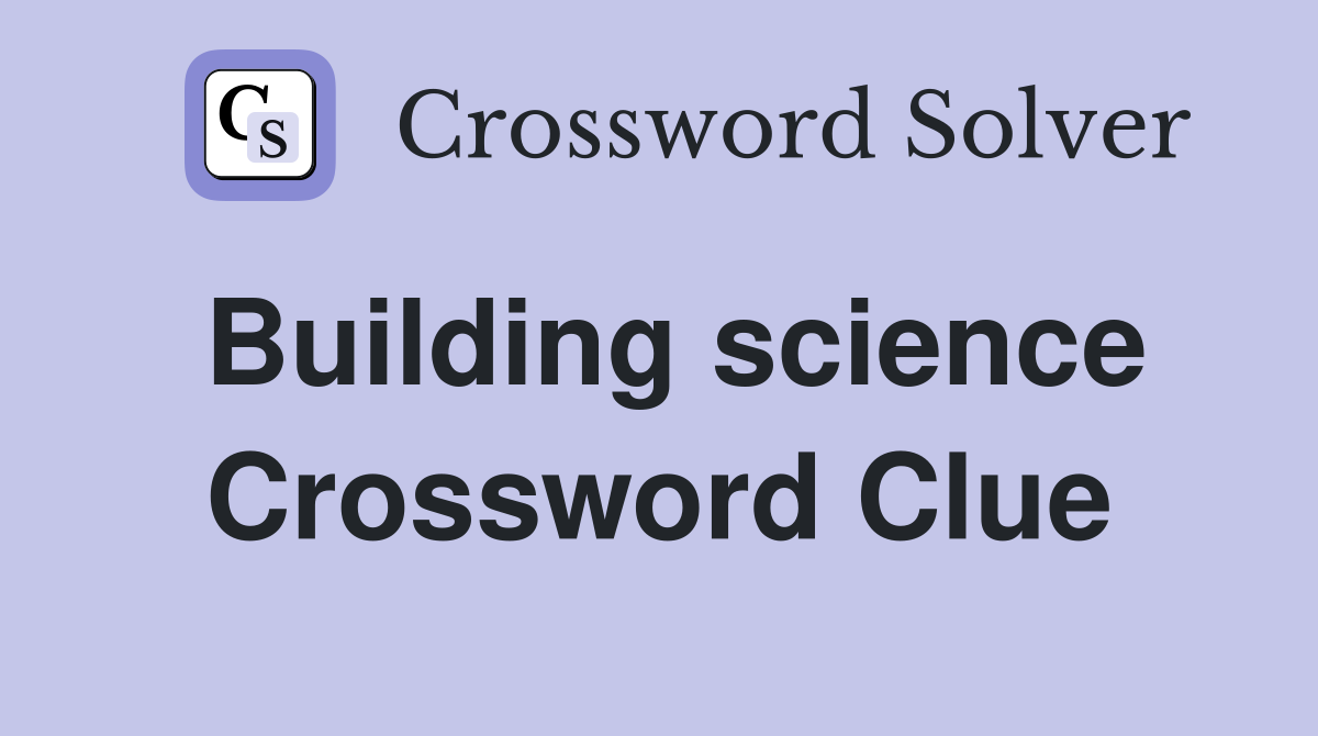 Building science Crossword Clue