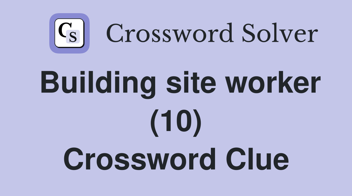 Building site worker (10) Crossword Clue