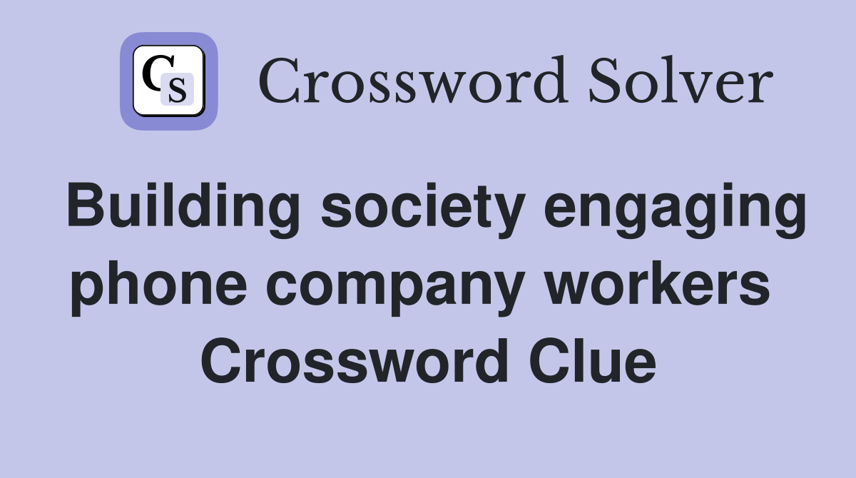 Building society engaging phone company workers  Crossword Clue