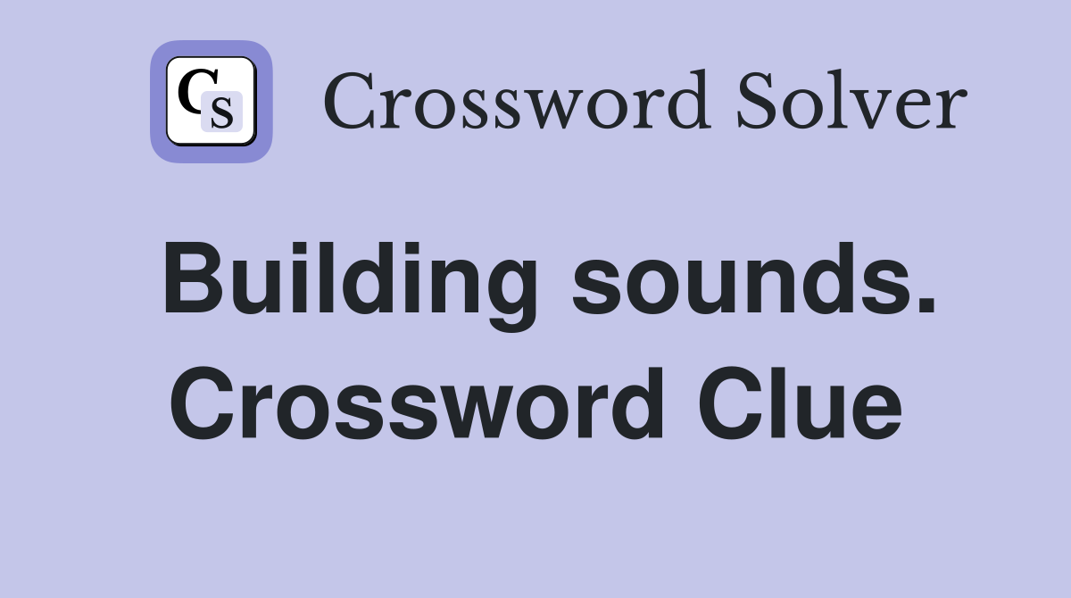 Building sounds. Crossword Clue