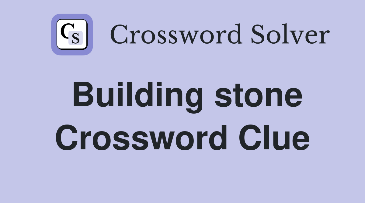 Building stone Crossword Clue