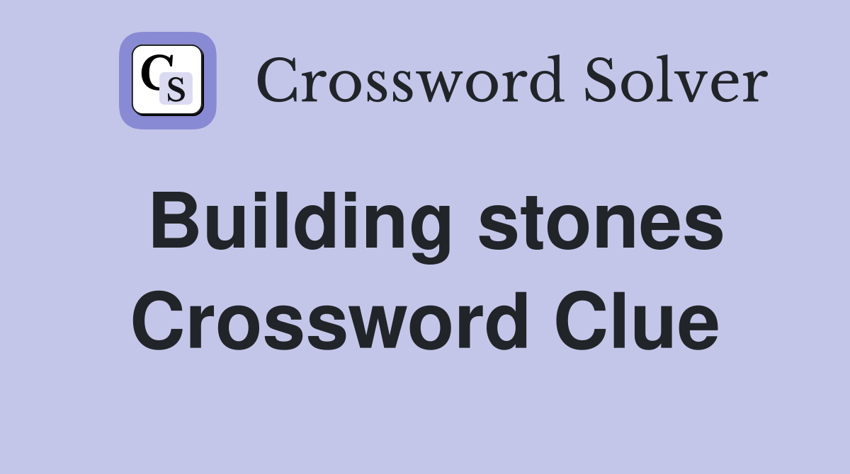 Building stones Crossword Clue