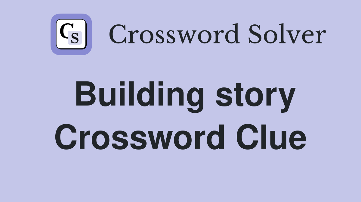 Building story Crossword Clue