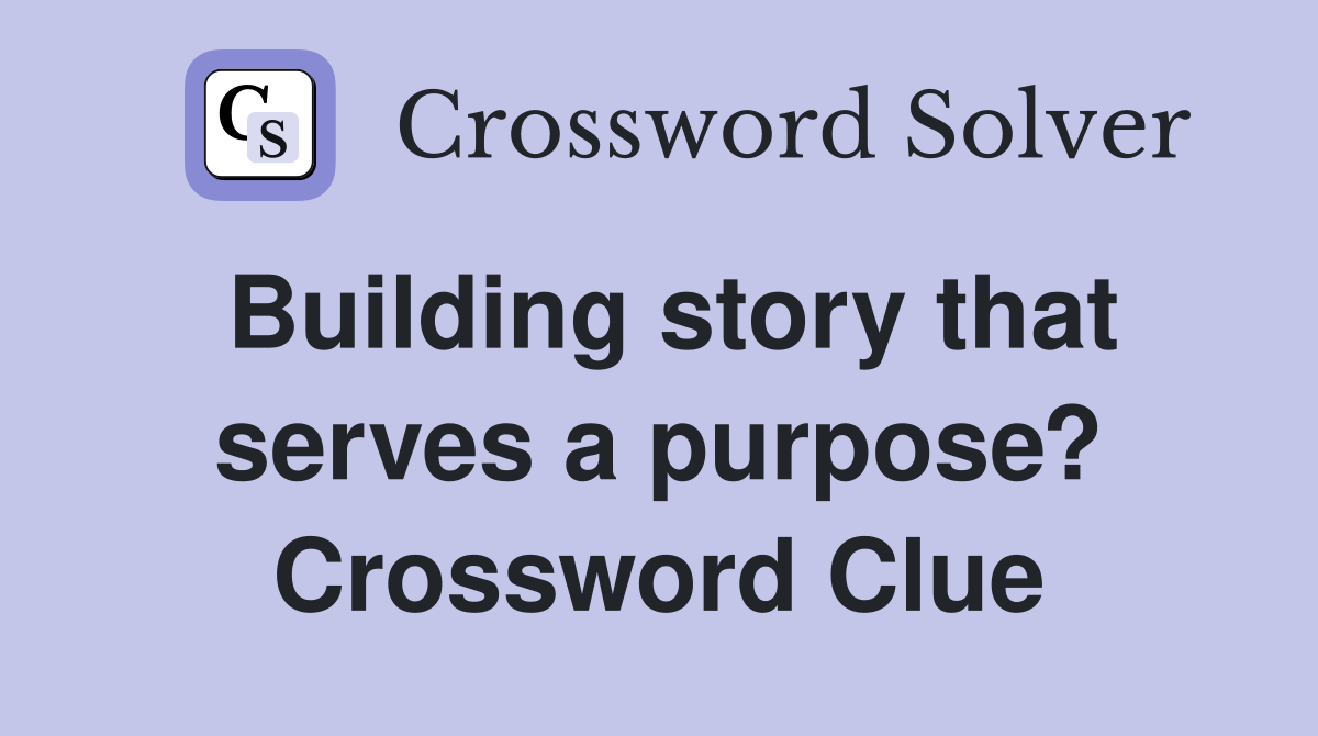 Building story that serves a purpose? Crossword Clue