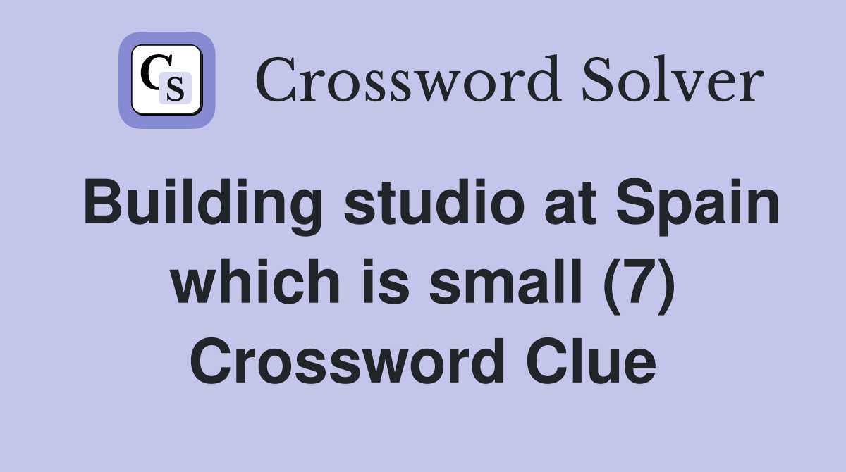 Building studio at Spain which is small (7) Crossword Clue