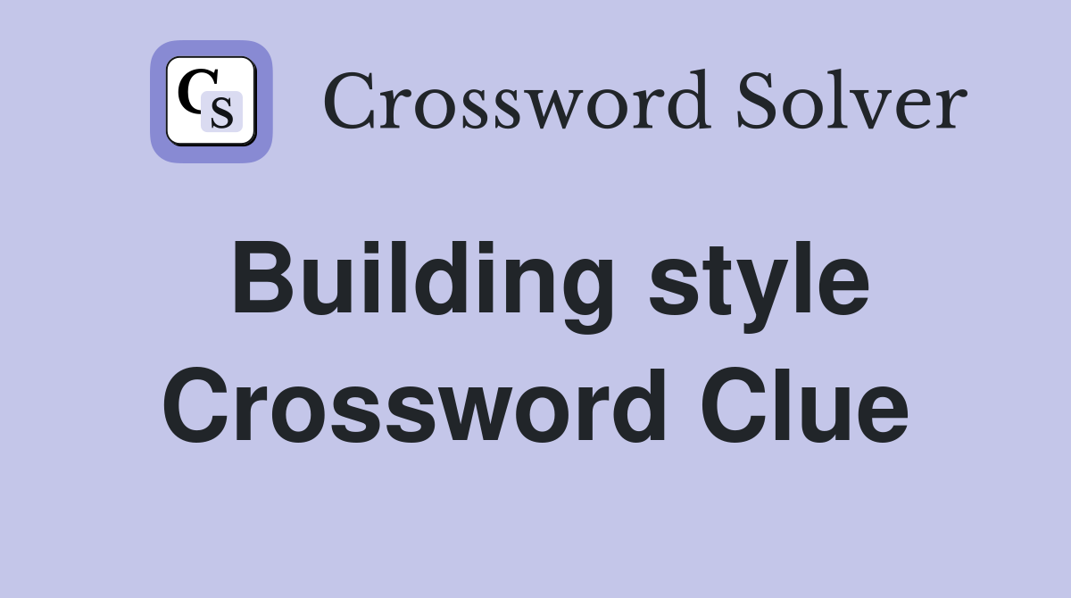 Building style Crossword Clue