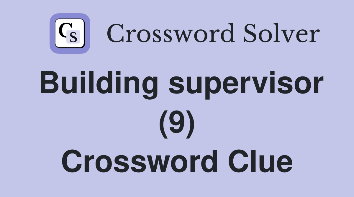 Building supervisor (9) Crossword Clue