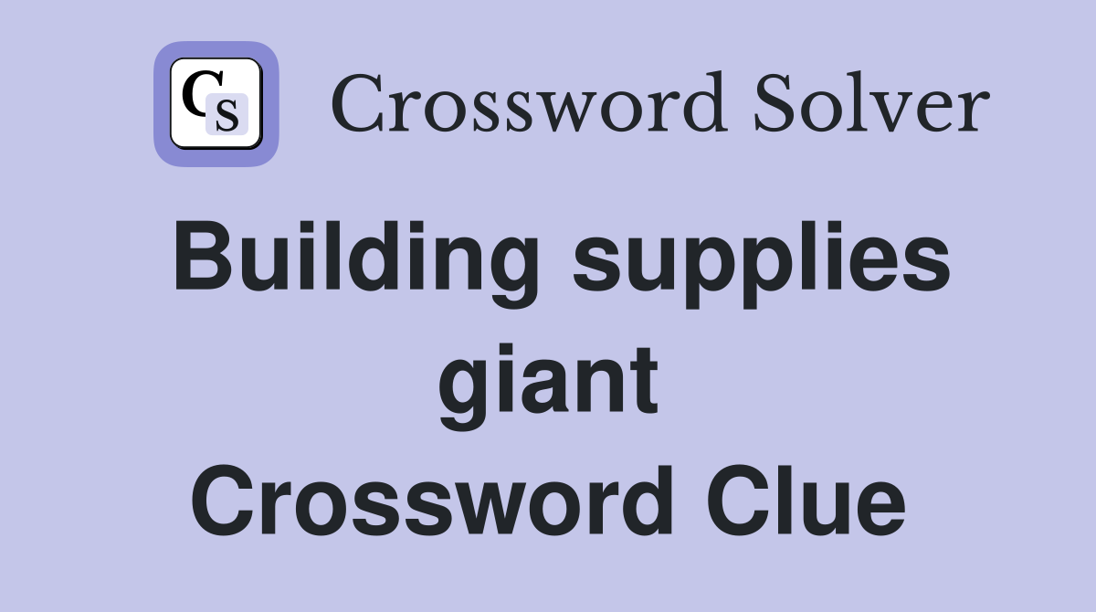 Building supplies giant Crossword Clue