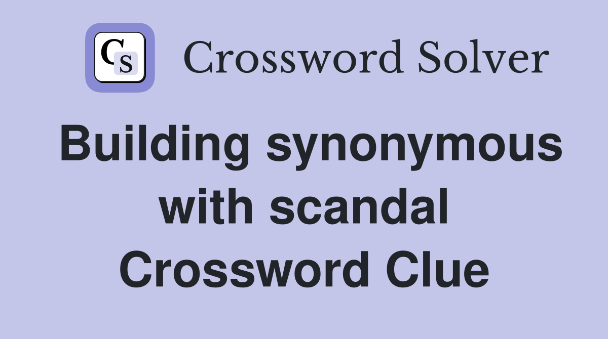 Building synonymous with scandal Crossword Clue