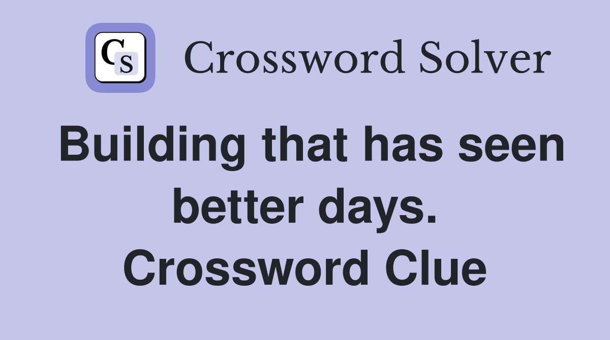 Building that has seen better days. Crossword Clue