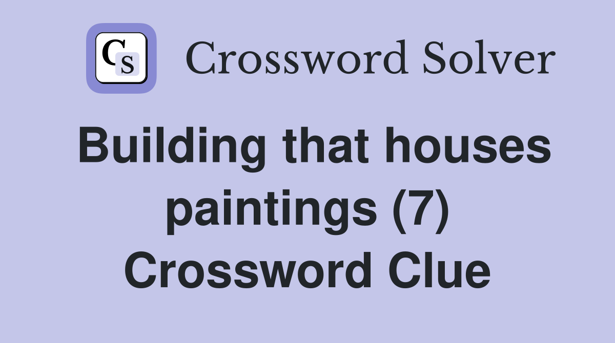 Building that houses paintings (7) Crossword Clue