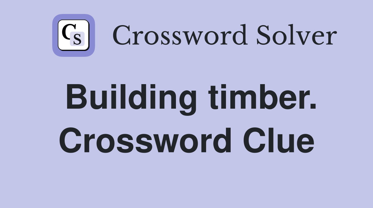 Building timber. Crossword Clue
