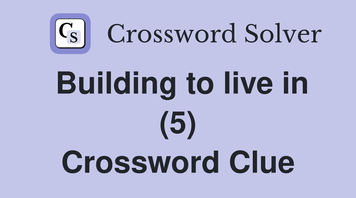 Building to live in (5) Crossword Clue