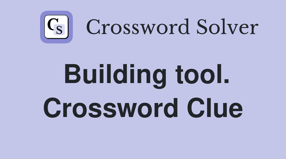 Building tool. Crossword Clue