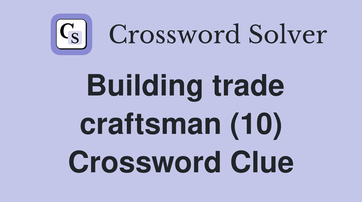 Building trade craftsman (10) Crossword Clue