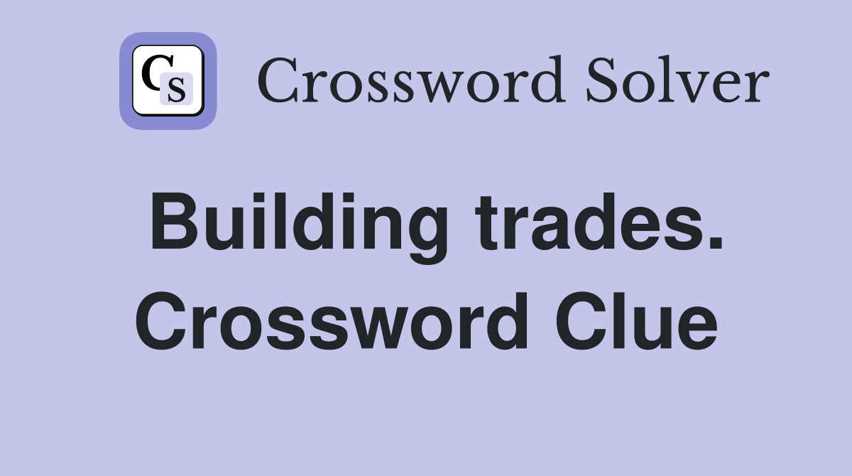 Building trades. Crossword Clue