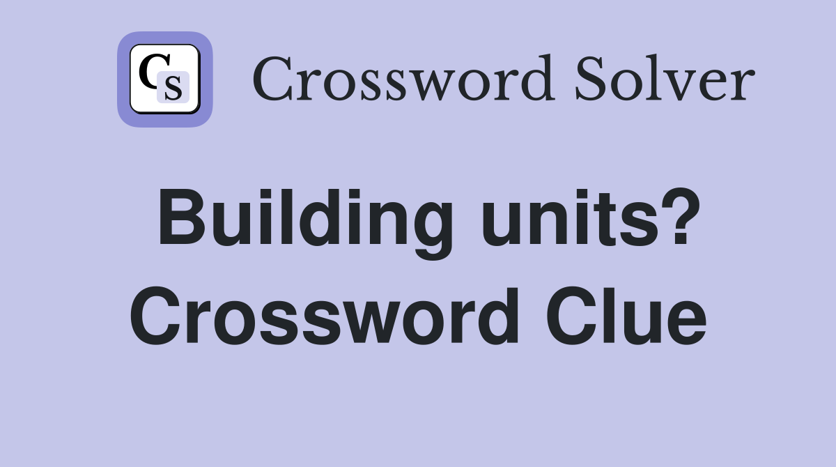 Building units? Crossword Clue