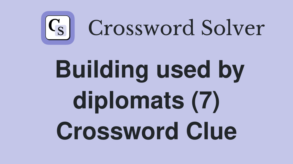 Building used by diplomats (7) Crossword Clue