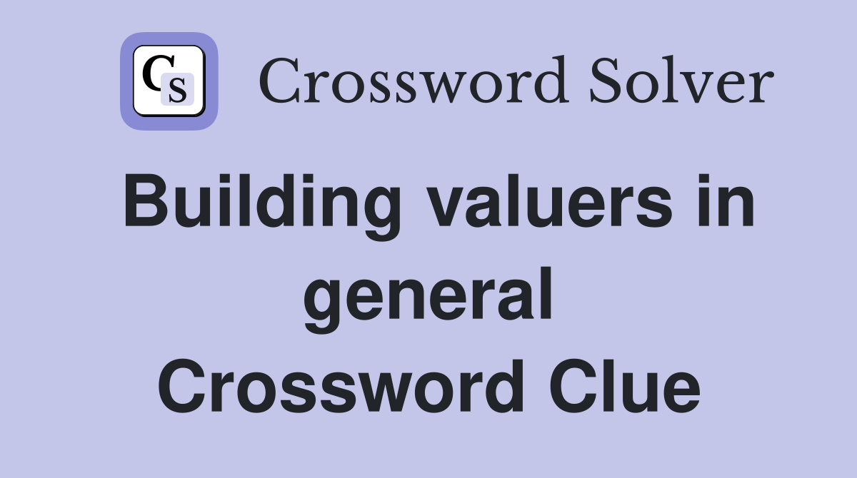 Building valuers in general Crossword Clue