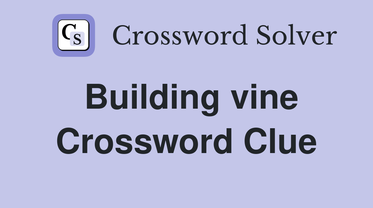 Building vine Crossword Clue