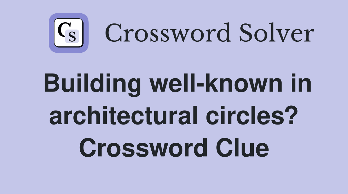 Building well-known in architectural circles? Crossword Clue
