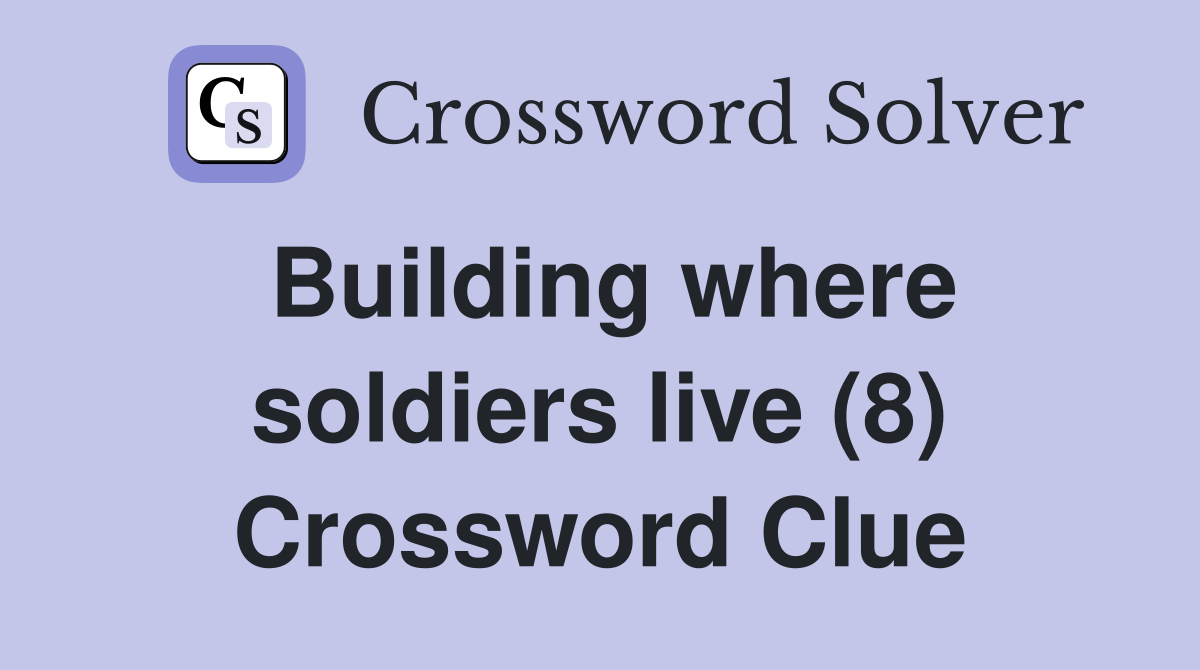 Building where soldiers live (8) Crossword Clue
