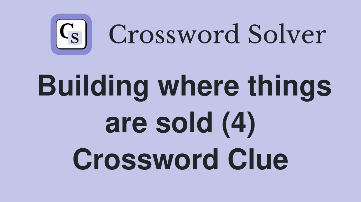 Building where things are sold (4) Crossword Clue