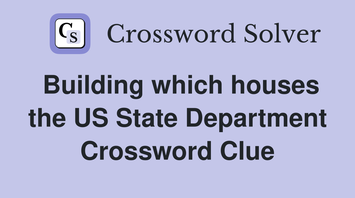 Building which houses the US State Department Crossword Clue