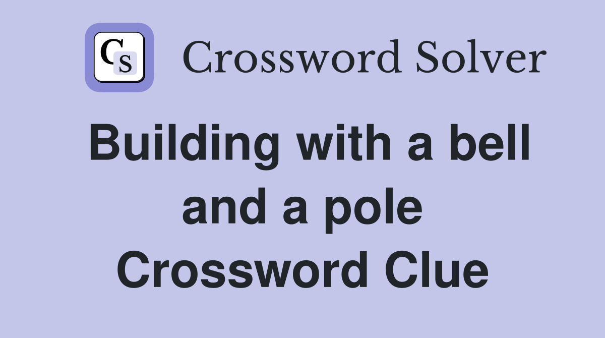 Building with a bell and a pole Crossword Clue