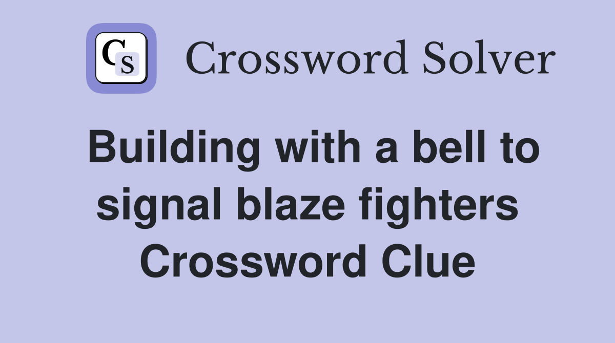 Building with a bell to signal blaze fighters Crossword Clue