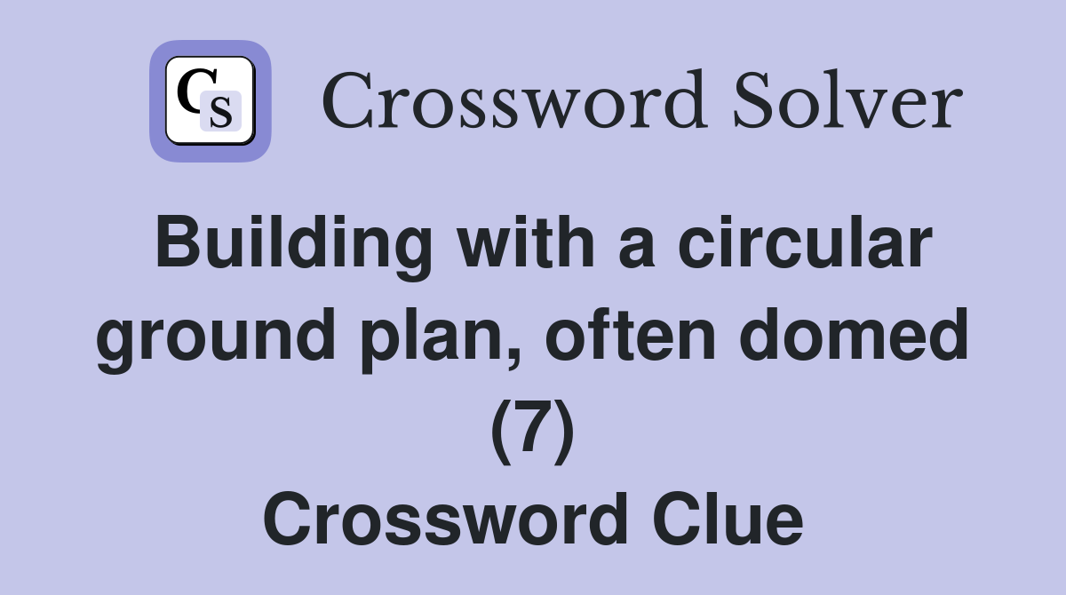 Building with a circular ground plan, often domed (7) Crossword Clue