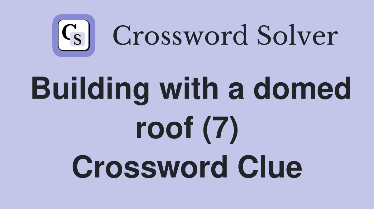 Building with a domed roof (7) Crossword Clue