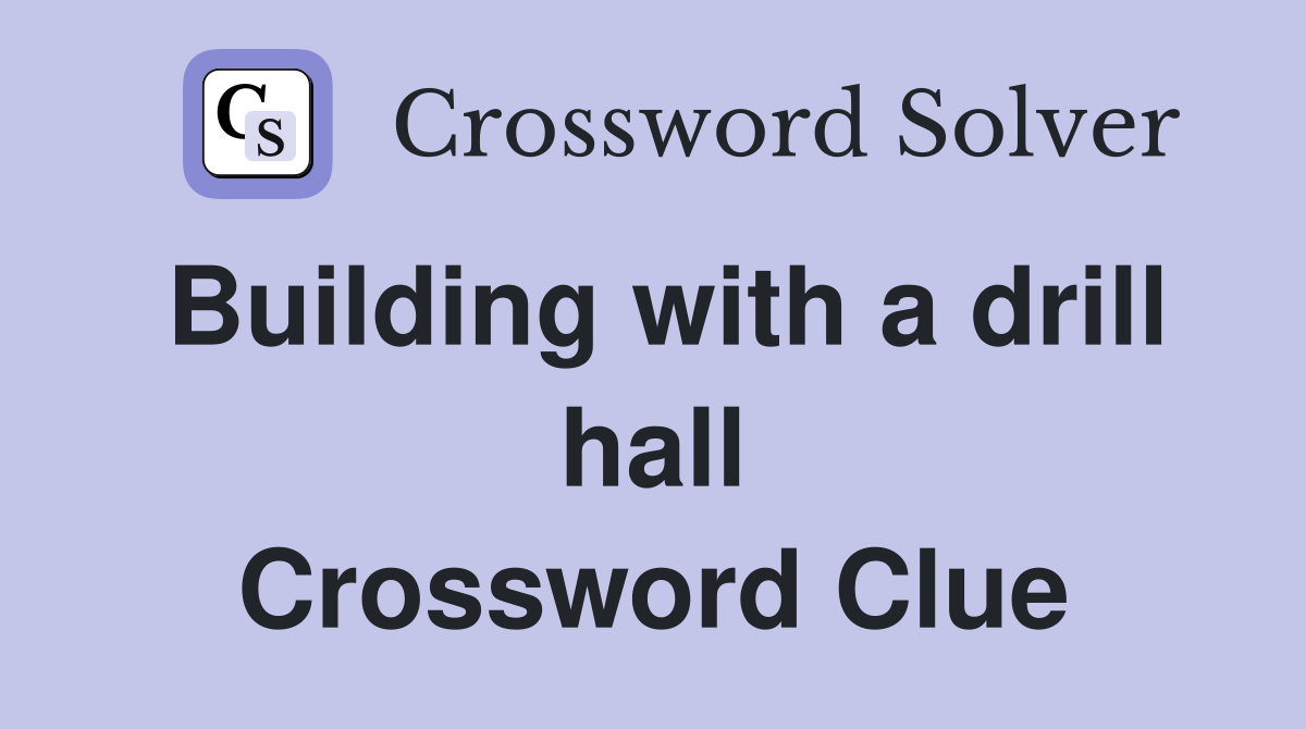Building with a drill hall Crossword Clue