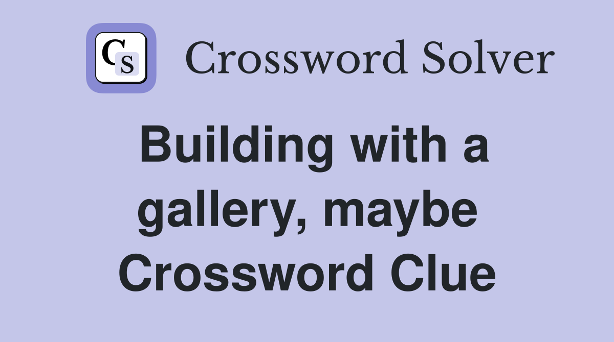 Building with a gallery, maybe Crossword Clue