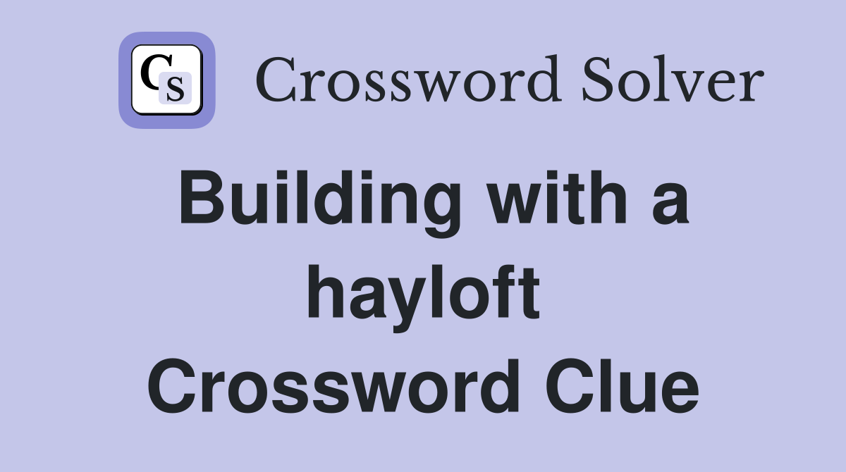 Building with a hayloft Crossword Clue
