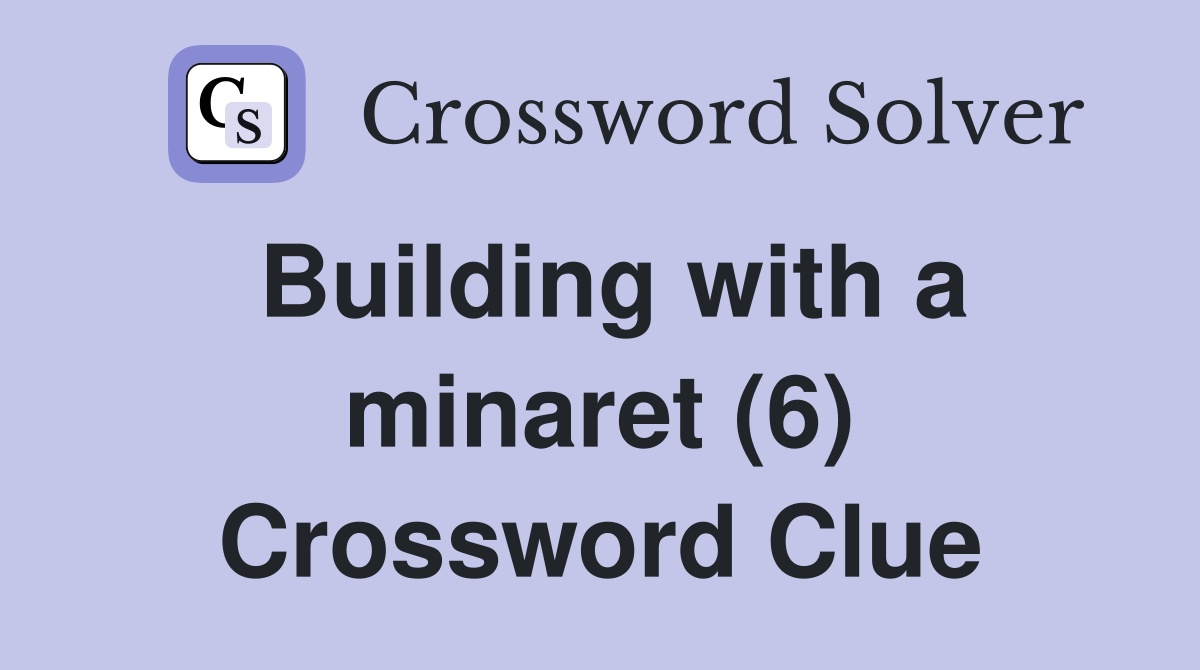 Building with a minaret (6) Crossword Clue