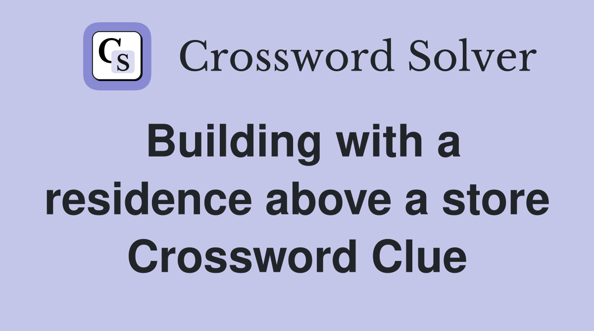 Building with a residence above a store Crossword Clue