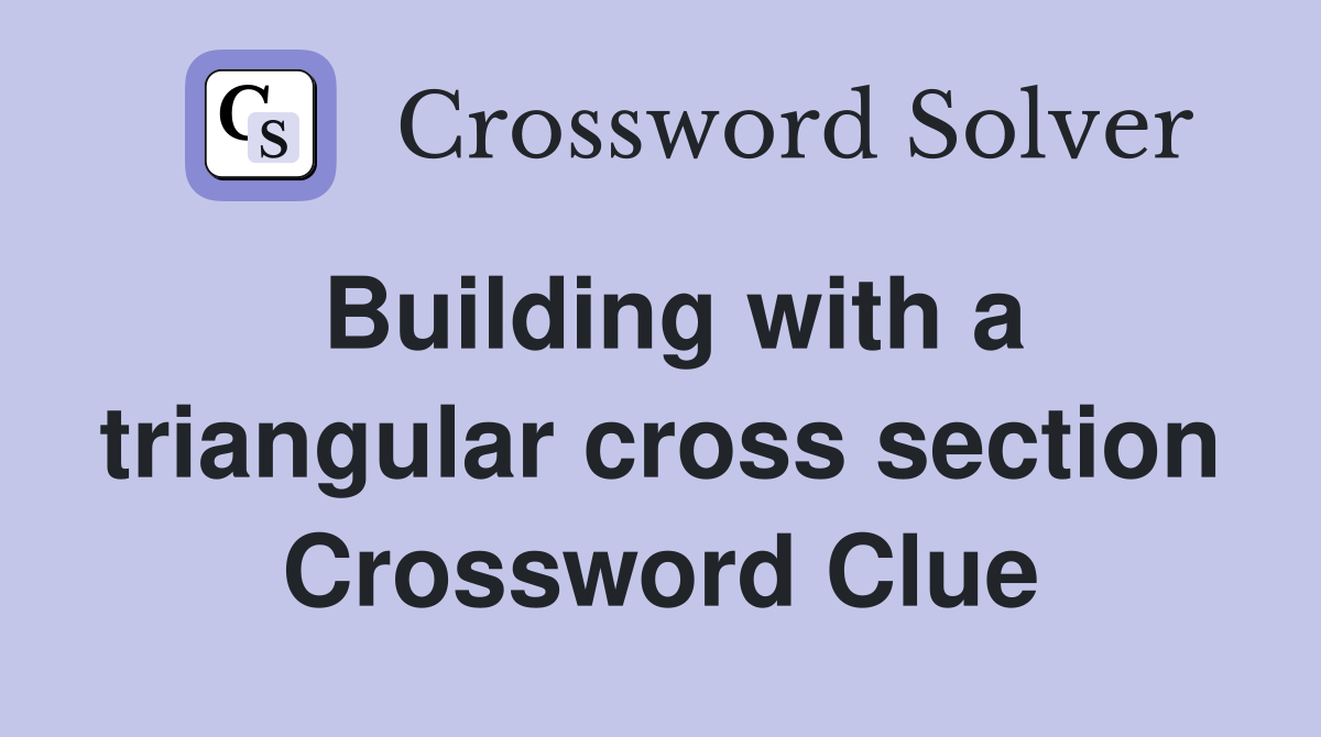 Building with a triangular cross section Crossword Clue