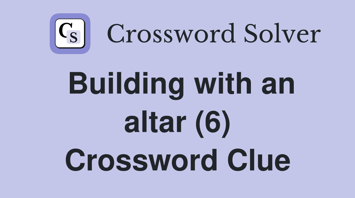 Building with an altar (6) Crossword Clue