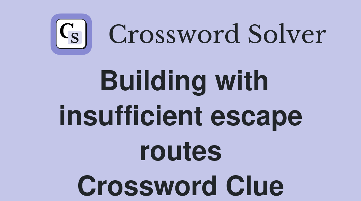 Building with insufficient escape routes Crossword Clue